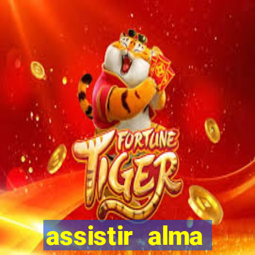 assistir alma gêmea online grátis